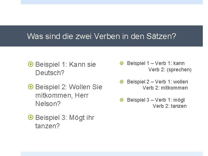 Was sind die zwei Verben in den Sätzen? Beispiel 1: Kann sie Deutsch? Beispiel