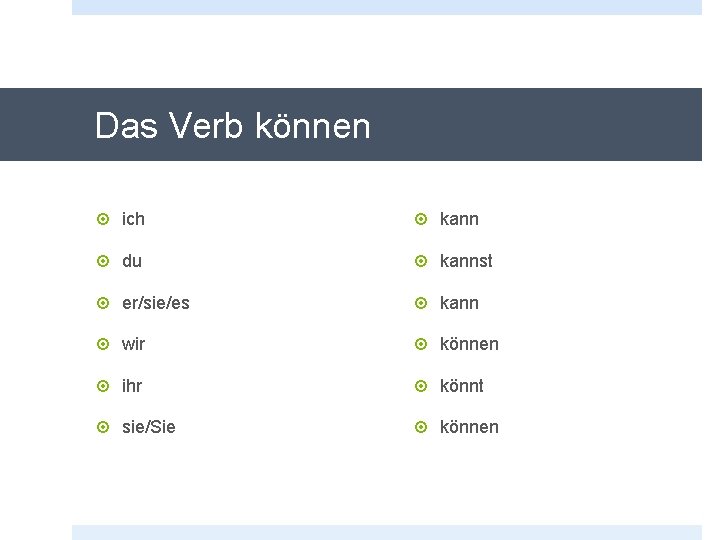 Das Verb können ich kann du kannst er/sie/es kann wir können ihr könnt sie/Sie