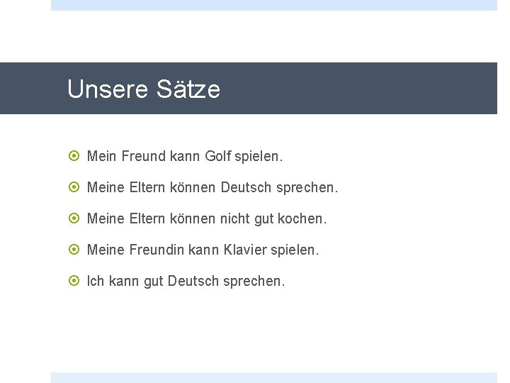 Unsere Sätze Mein Freund kann Golf spielen. Meine Eltern können Deutsch sprechen. Meine Eltern