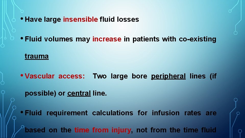  • Have large insensible fluid losses • Fluid volumes may increase in patients