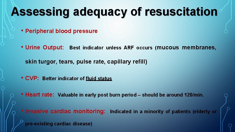 Assessing adequacy of resuscitation • Peripheral blood pressure • Urine Output: Best indicator unless