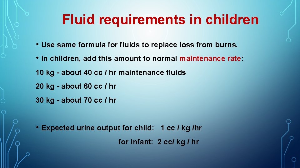 Fluid requirements in children • Use same formula for fluids to replace loss from