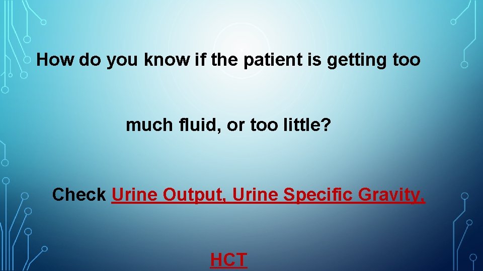 How do you know if the patient is getting too much fluid, or too