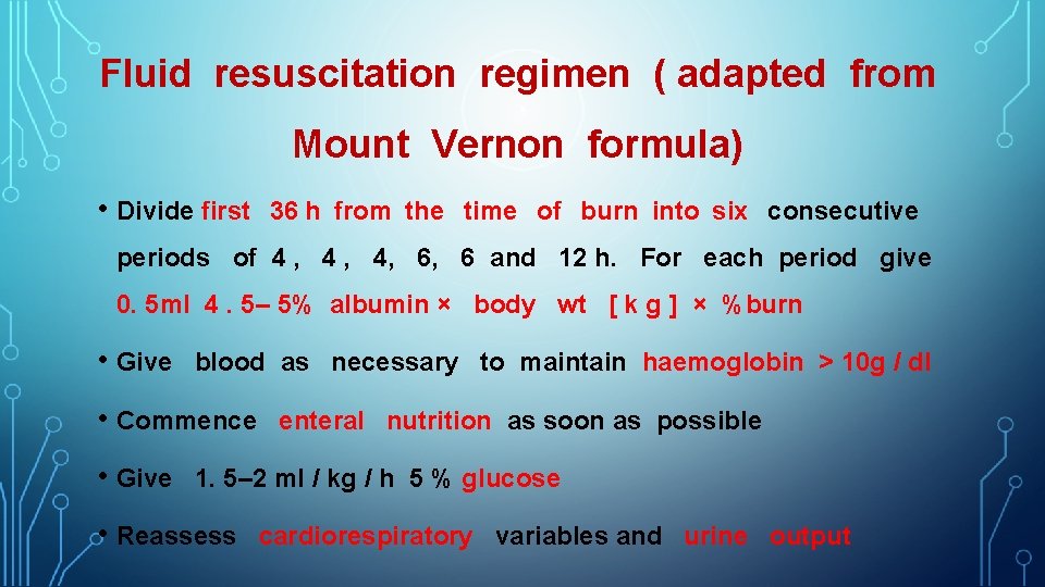 Fluid resuscitation regimen ( adapted from Mount Vernon formula) • Divide first 36 h