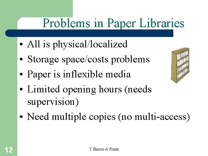 Problems in Paper Libraries • • All is physical/localized Storage space/costs problems Paper is