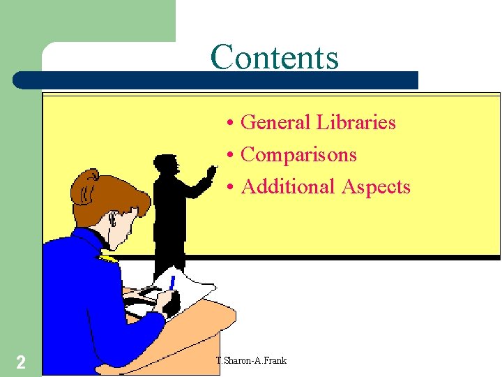 Contents • General Libraries • Comparisons • Additional Aspects 2 T. Sharon-A. Frank 