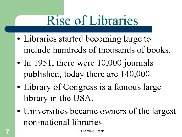 Rise of Libraries • Libraries started becoming large to include hundreds of thousands of