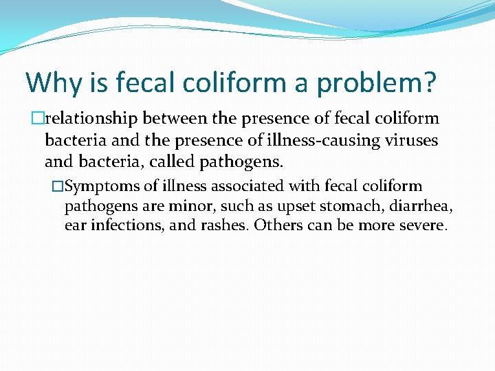 Why is fecal coliform a problem? �relationship between the presence of fecal coliform bacteria