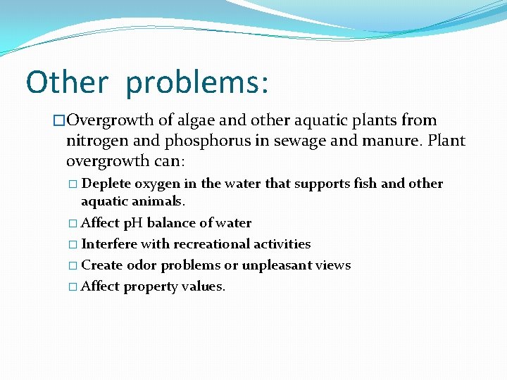 Other problems: �Overgrowth of algae and other aquatic plants from nitrogen and phosphorus in