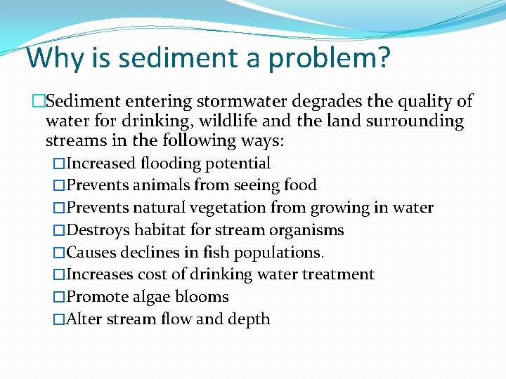 Why is sediment a problem? �Sediment entering stormwater degrades the quality of water for