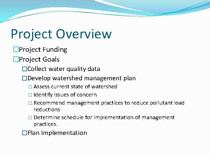 Project Overview �Project Funding �Project Goals �Collect water quality data �Develop watershed management plan