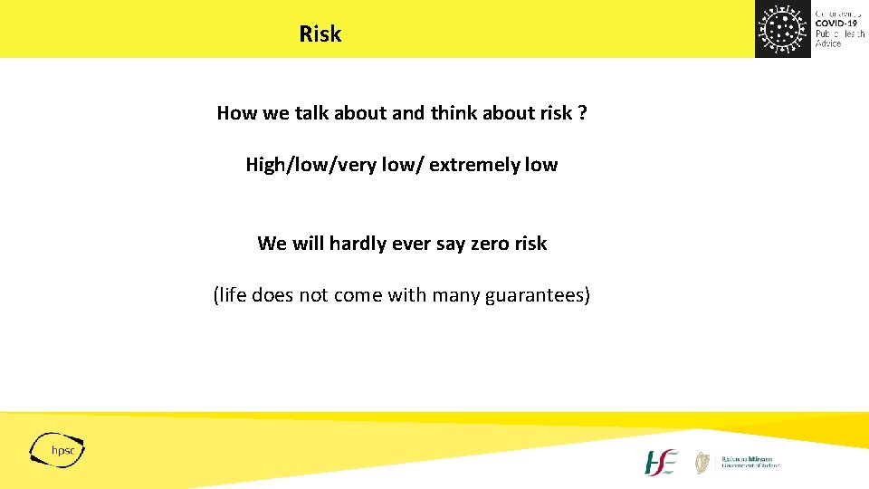 Risk How we talk about and think about risk ? High/low/very low/ extremely low