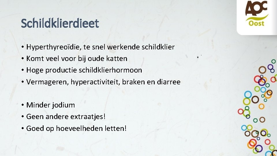 Schildklierdieet • Hyperthyreoïdie, te snel werkende schildklier • Komt veel voor bij oude katten