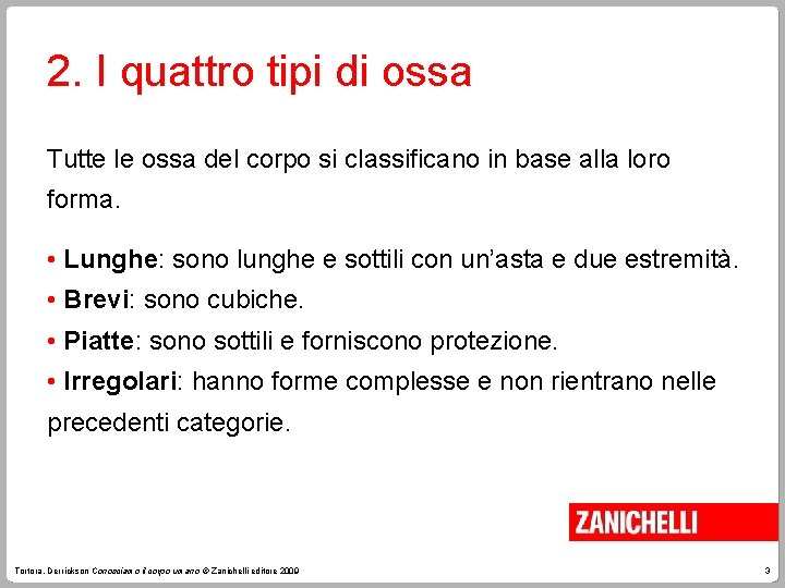 2. I quattro tipi di ossa Tutte le ossa del corpo si classificano in