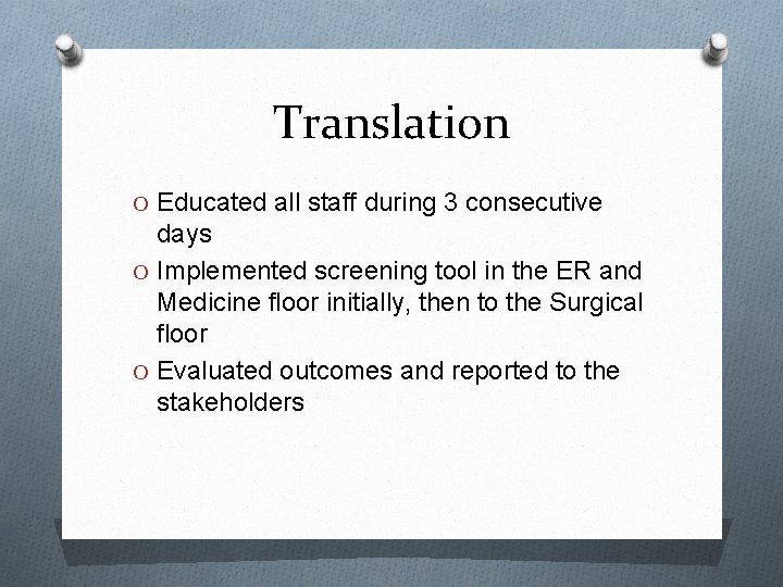 Translation O Educated all staff during 3 consecutive days O Implemented screening tool in