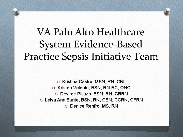 VA Palo Alto Healthcare System Evidence-Based Practice Sepsis Initiative Team O Kristina Castro, MSN,