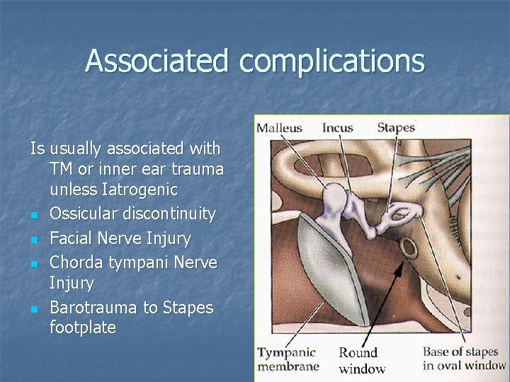 Associated complications Is usually associated with TM or inner ear trauma unless Iatrogenic n