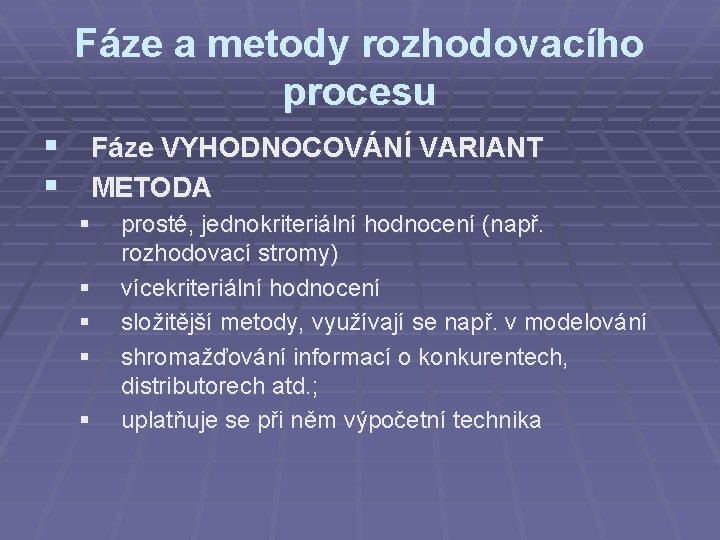 Fáze a metody rozhodovacího procesu § Fáze VYHODNOCOVÁNÍ VARIANT § METODA § § §