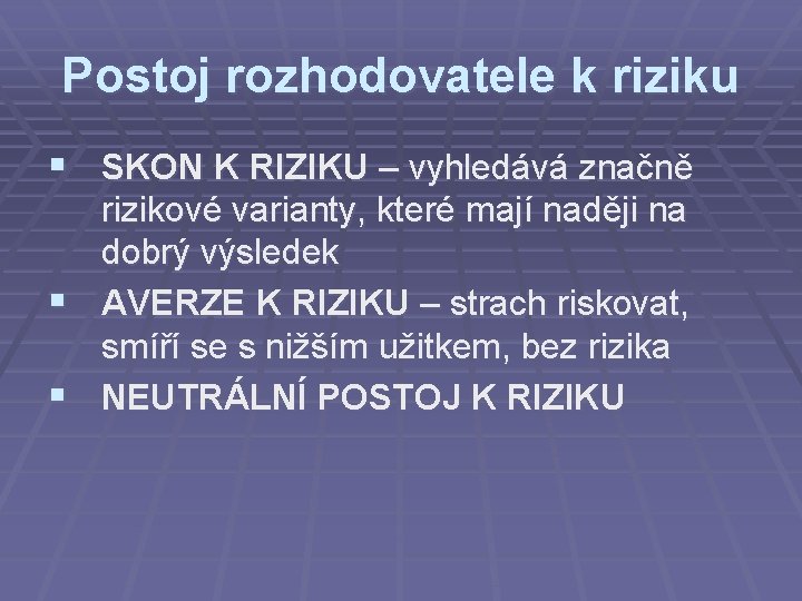 Postoj rozhodovatele k riziku § SKON K RIZIKU – vyhledává značně § § rizikové