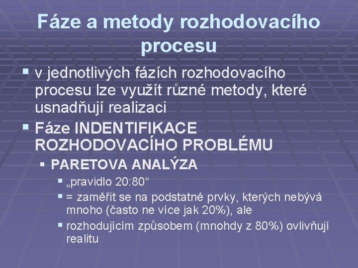 Fáze a metody rozhodovacího procesu § v jednotlivých fázích rozhodovacího procesu lze využít různé