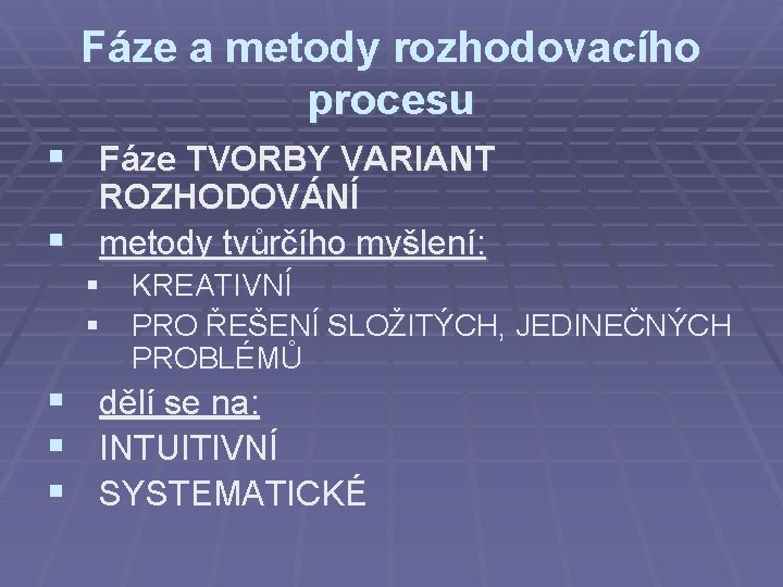 Fáze a metody rozhodovacího procesu § Fáze TVORBY VARIANT ROZHODOVÁNÍ § metody tvůrčího myšlení: