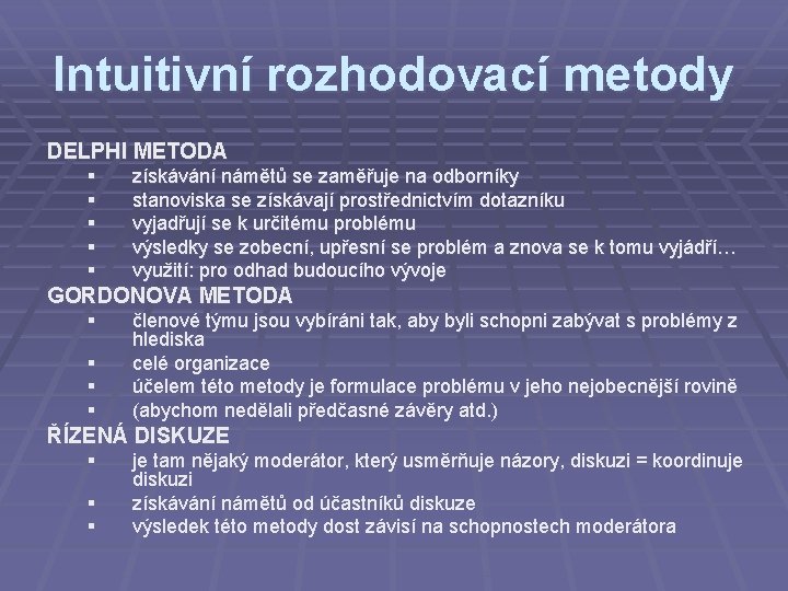 Intuitivní rozhodovací metody DELPHI METODA § § § získávání námětů se zaměřuje na odborníky