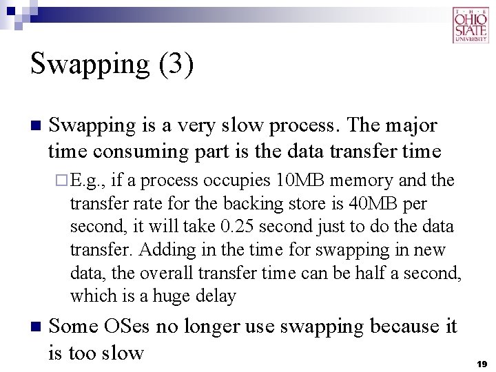 Swapping (3) n Swapping is a very slow process. The major time consuming part