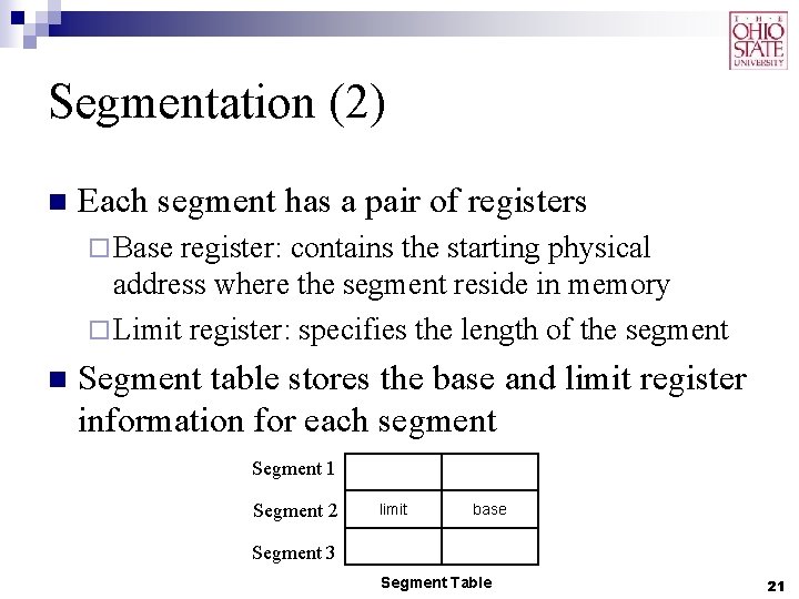 Segmentation (2) n Each segment has a pair of registers ¨ Base register: contains