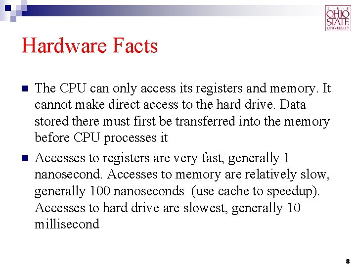 Hardware Facts n n The CPU can only access its registers and memory. It