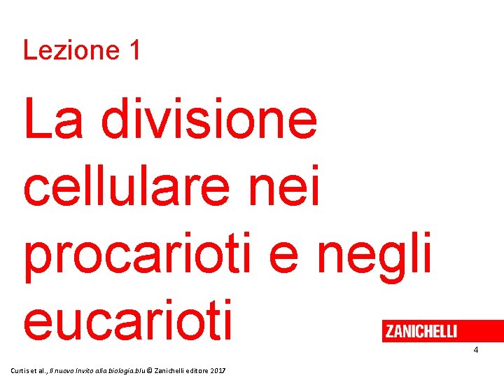 Lezione 1 La divisione cellulare nei procarioti e negli eucarioti Curtis et al. ,