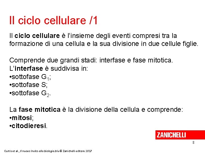 Il ciclo cellulare /1 Il ciclo cellulare è l’insieme degli eventi compresi tra la