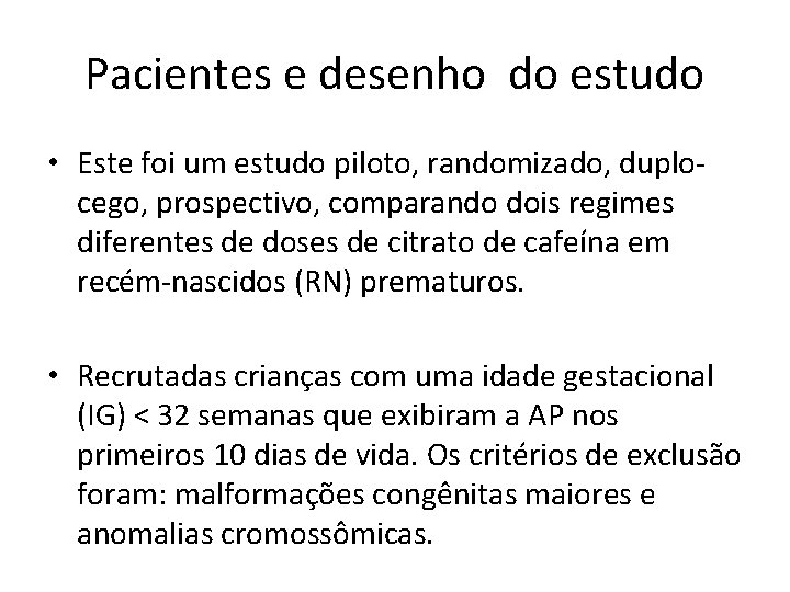 Pacientes e desenho do estudo • Este foi um estudo piloto, randomizado, duplocego, prospectivo,