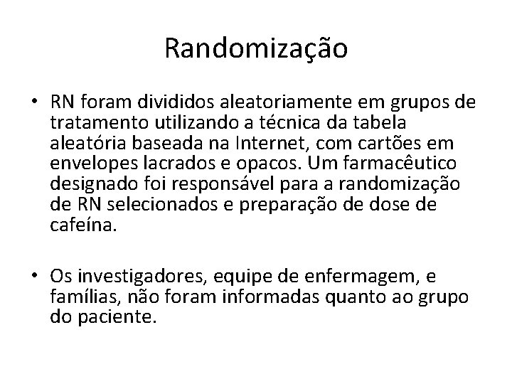 Randomização • RN foram divididos aleatoriamente em grupos de tratamento utilizando a técnica da