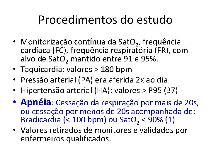 Procedimentos do estudo • Monitorização contínua da Sat. O 2, frequência cardíaca (FC), frequência