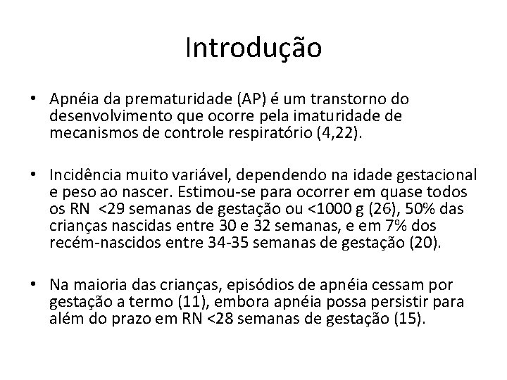 Introdução • Apnéia da prematuridade (AP) é um transtorno do desenvolvimento que ocorre pela