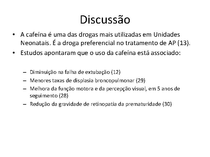 Discussão • A cafeína é uma das drogas mais utilizadas em Unidades Neonatais. É