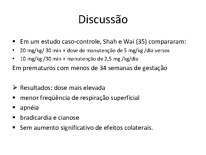 Discussão § Em um estudo caso-controle, Shah e Wai (35) compararam: • 20 mg/kg/