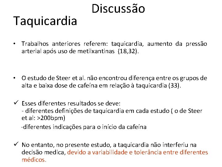 Taquicardia Discussão • Trabalhos anteriores referem: taquicardia, aumento da pressão arterial após uso de