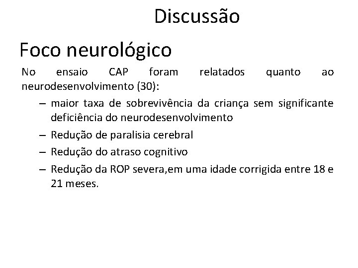 Discussão Foco neurológico No ensaio CAP foram relatados quanto ao neurodesenvolvimento (30): – maior