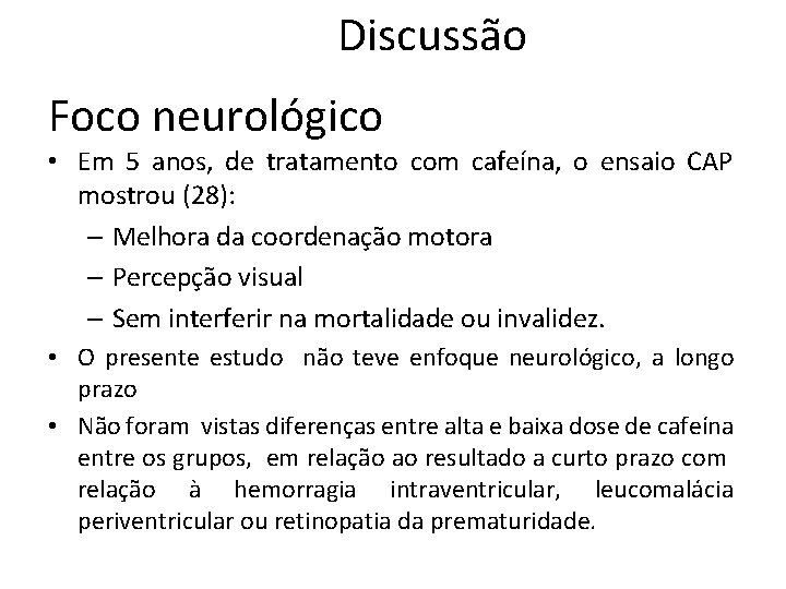 Discussão Foco neurológico • Em 5 anos, de tratamento com cafeína, o ensaio CAP