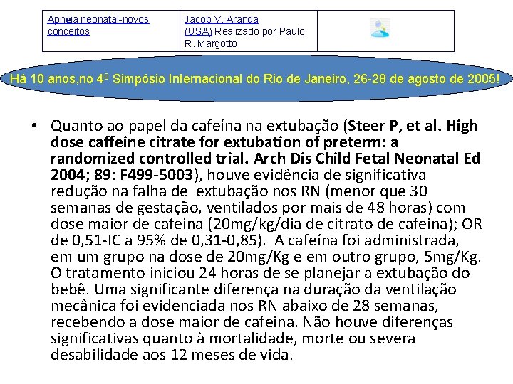 Apnéia neonatal-novos conceitos Jacob V. Aranda (USA). Realizado por Paulo R. Margotto Há 10