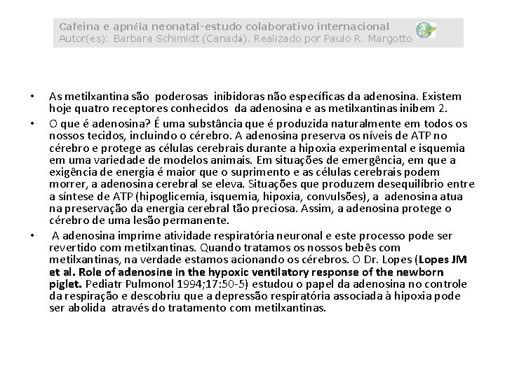 Cafeina e apnéia neonatal-estudo colaborativo internacional Autor(es): Barbara Schimidt (Canadá). Realizado por Paulo R.