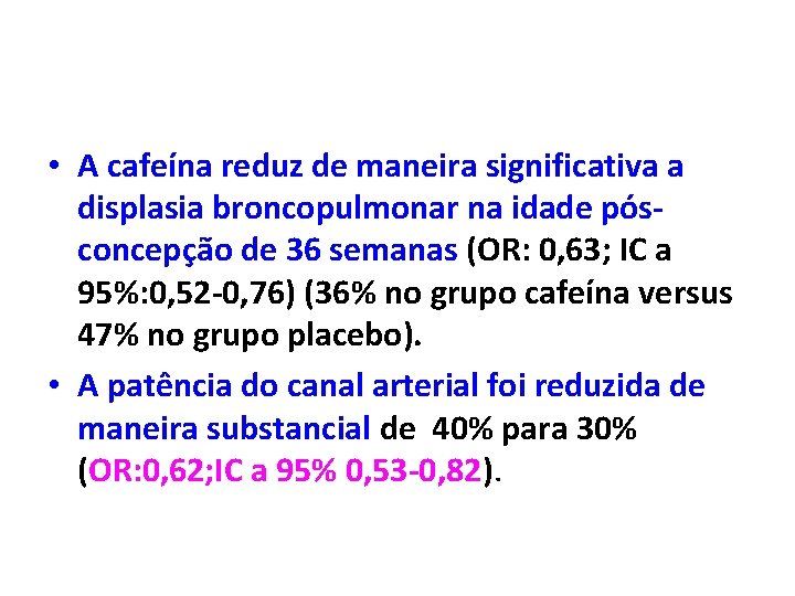  • A cafeína reduz de maneira significativa a displasia broncopulmonar na idade pósconcepção