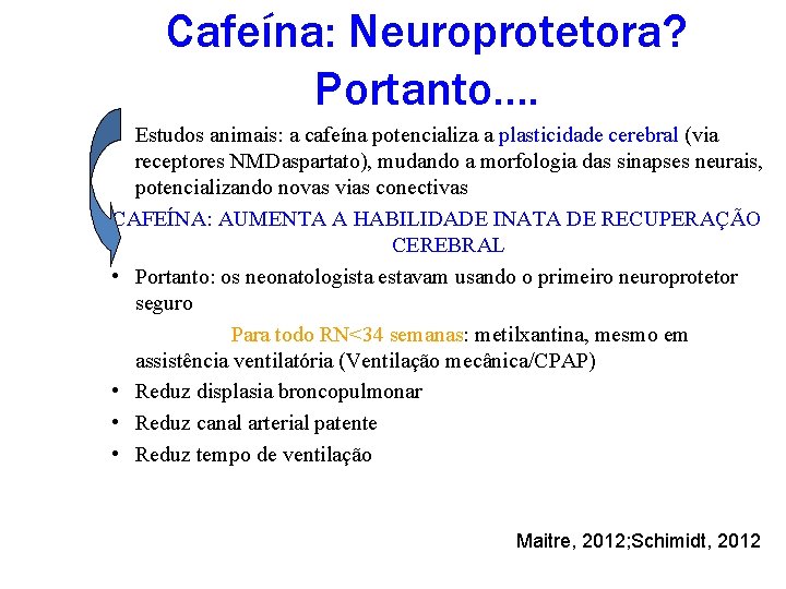 Cafeína: Neuroprotetora? Portanto. . • Estudos animais: a cafeína potencializa a plasticidade cerebral (via