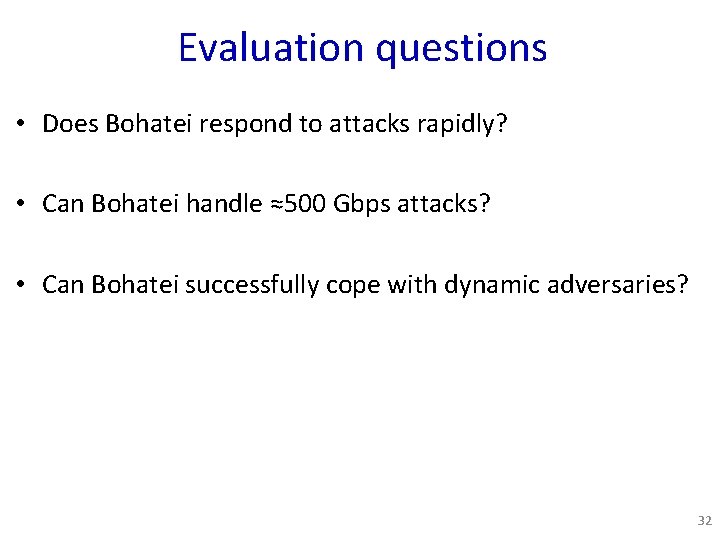 Evaluation questions • Does Bohatei respond to attacks rapidly? • Can Bohatei handle ≈500