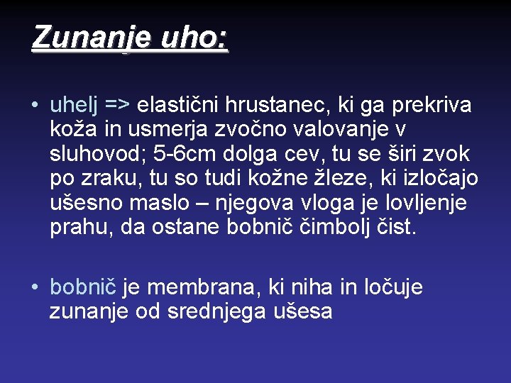 Zunanje uho: • uhelj => elastični hrustanec, ki ga prekriva koža in usmerja zvočno
