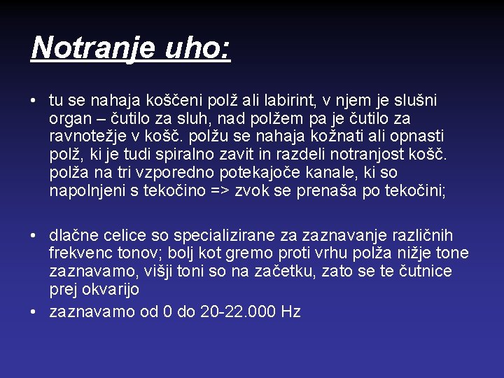 Notranje uho: • tu se nahaja koščeni polž ali labirint, v njem je slušni