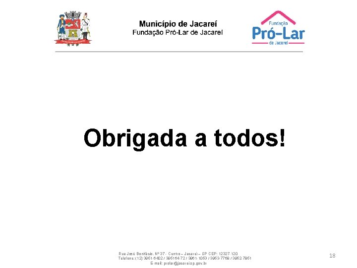 Obrigada a todos! Rua José Bonifácio, Nº 37 - Centro – Jacareí – SP