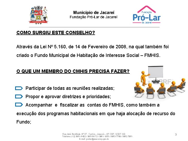 COMO SURGIU ESTE CONSELHO? Através da Lei Nº 5. 160, de 14 de Fevereiro