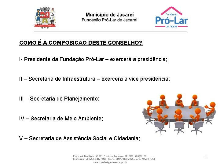 COMO É A COMPOSIÇÃO DESTE CONSELHO? I- Presidente da Fundação Pró-Lar – exercerá a